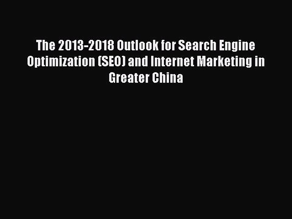 Read The 2013-2018 Outlook for Search Engine Optimization (SEO) and Internet Marketing in Greater