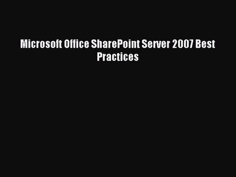Read Microsoft Office SharePoint Server 2007 Best Practices Ebook Online