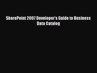 Download SharePoint 2007 Developer's Guide to Business Data Catalog Ebook Free