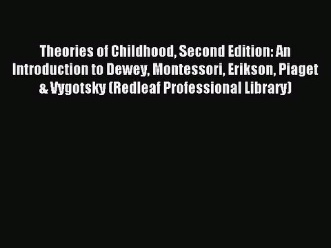 [Download PDF] Theories of Childhood Second Edition: An Introduction to Dewey Montessori Erikson