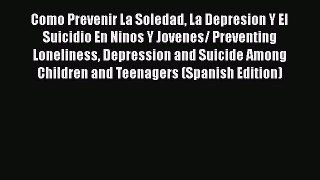 [PDF] Como Prevenir La Soledad La Depresion Y El Suicidio En Ninos Y Jovenes/ Preventing Loneliness