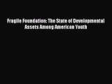 [PDF] Fragile Foundation: The State of Developmental Assets Among American Youth [Download]
