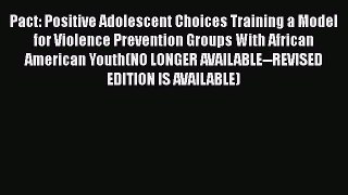 [PDF] Pact: Positive Adolescent Choices Training a Model for Violence Prevention Groups With