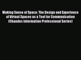 Download Making Sense of Space: The Design and Experience of Virtual Spaces as a Tool for Communication