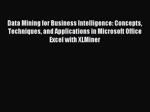 Read Data Mining for Business Intelligence: Concepts Techniques and Applications in Microsoft