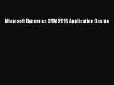 Read Microsoft Dynamics CRM 2015 Application Design Ebook Free