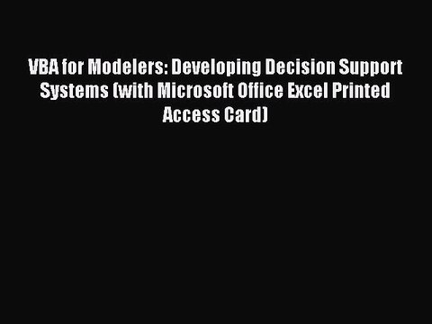 Download VBA for Modelers: Developing Decision Support Systems (with Microsoft Office Excel
