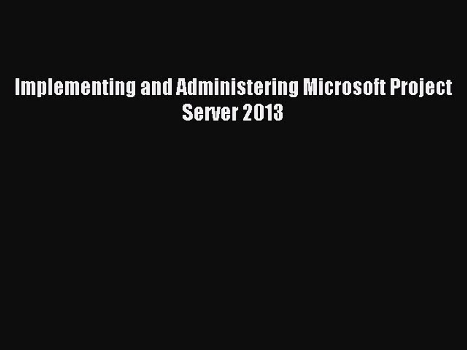 Read Implementing and Administering Microsoft Project Server 2013 Ebook Free