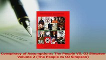 Download  Conspiracy of Assumptions The People VS OJ Simpson Volume 2 The People vs OJ Simpson Ebook Online