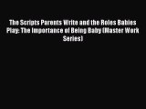 [PDF] The Scripts Parents Write and the Roles Babies Play: The Importance of Being Baby (Master