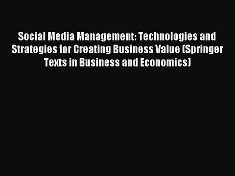 Read Social Media Management: Technologies and Strategies for Creating Business Value (Springer
