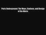 PDF Paris Underground: The Maps Stations and Design of the Metro  Read Online