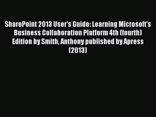 Read SharePoint 2013 User's Guide: Learning Microsoft’s Business Collaboration Platform 4th