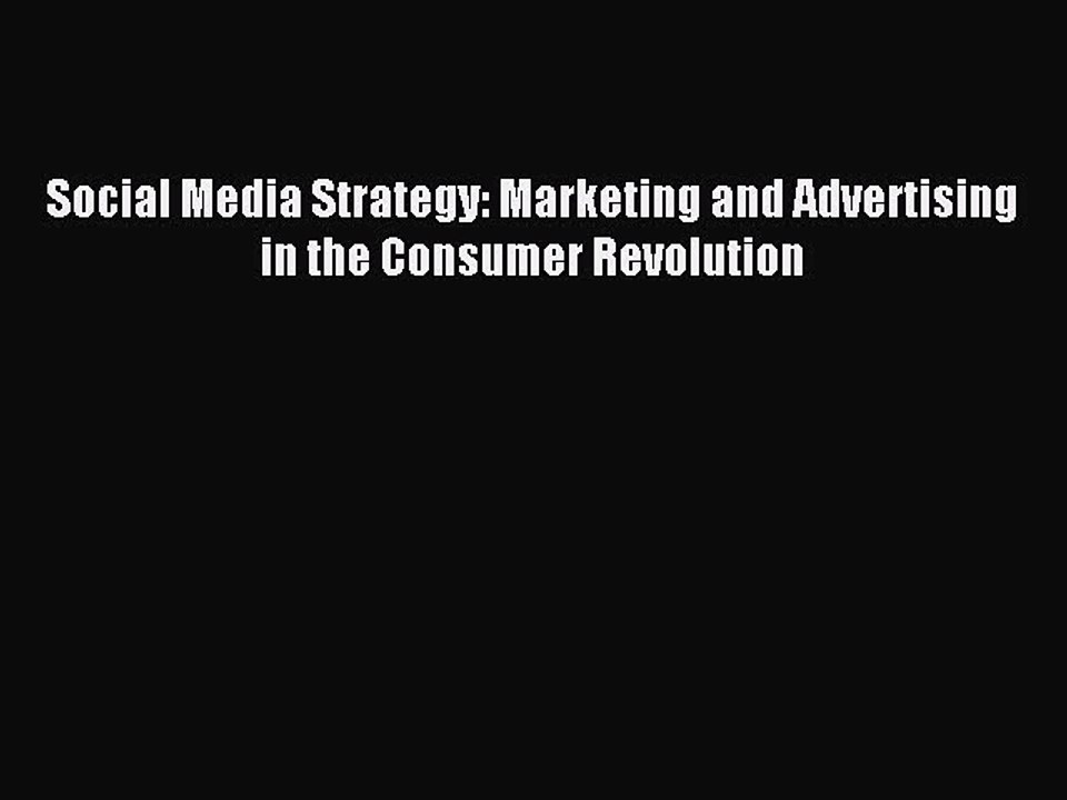 Read Social Media Strategy: Marketing and Advertising in the Consumer Revolution Ebook Online