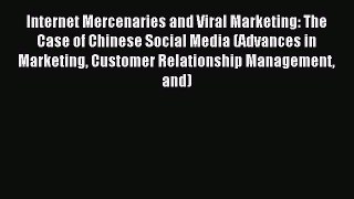 Read Internet Mercenaries and Viral Marketing: The Case of Chinese Social Media (Advances in