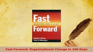PDF  Fast Forward Organizational Change in 100 Days PDF Book Free