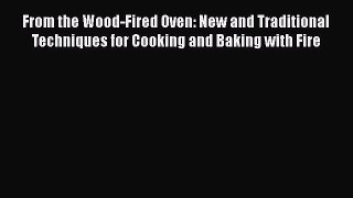 [PDF] From the Wood-Fired Oven: New and Traditional Techniques for Cooking and Baking with