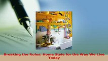 PDF  Breaking the Rules Home Style for the Way We Live Today Read Full Ebook