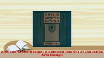 Download  Arts and Crafts Design A Selected Reprint of Industrial Arts Design Ebook