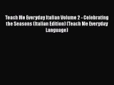 Read Teach Me Everyday Italian Volume 2 - Celebrating the Seasons (Italian Edition) (Teach