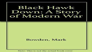 Read Black Hawk Down  A Story of Modern War Ebook pdf download