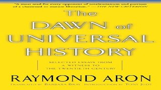 Read The Dawn Of Universal History  Selected Essays From A Witness To The Twentieth Century Ebook