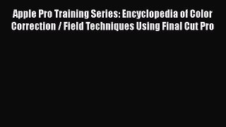 PDF Apple Pro Training Series: Encyclopedia of Color Correction / Field Techniques Using Final