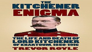 Read The Kitchener Enigma  The Life and Death of Lord Kitchener of Khartoum  1850 1916 Ebook pdf