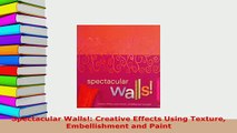 Download  Spectacular Walls Creative Effects Using Texture Embellishment and Paint Free Books
