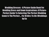 [PDF] Wedding Dresses - A Picture Guide Book For Wedding Dress and Gown Inspirations: A Picture-Perfect