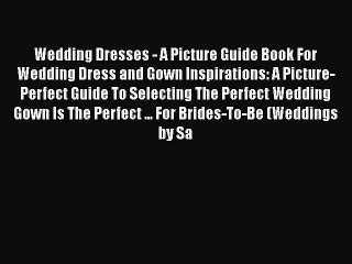 Descargar video: [PDF] Wedding Dresses - A Picture Guide Book For Wedding Dress and Gown Inspirations: A Picture-Perfect