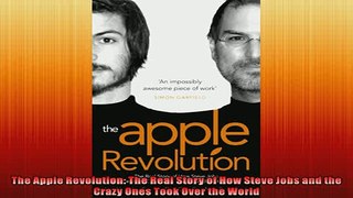 READ book  The Apple Revolution The Real Story of How Steve Jobs and the Crazy Ones Took Over the  FREE BOOOK ONLINE