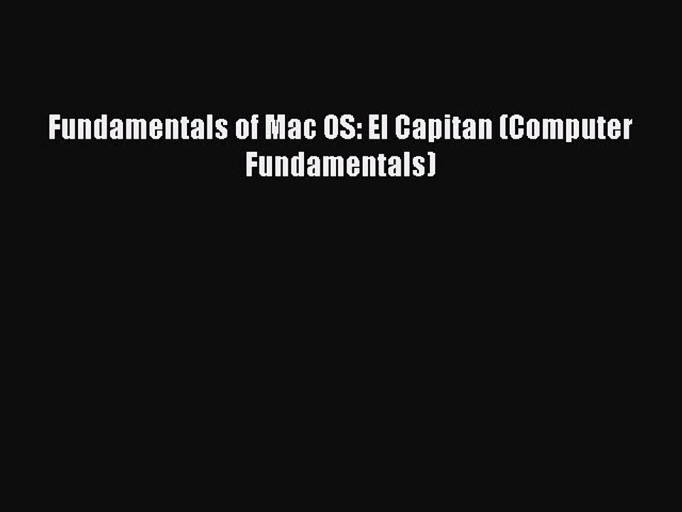 Download Fundamentals of Mac OS: El Capitan (Computer Fundamentals)  Read Online