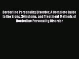 Read Borderline Personality Disorder: A Complete Guide to the Signs Symptoms and Treatment
