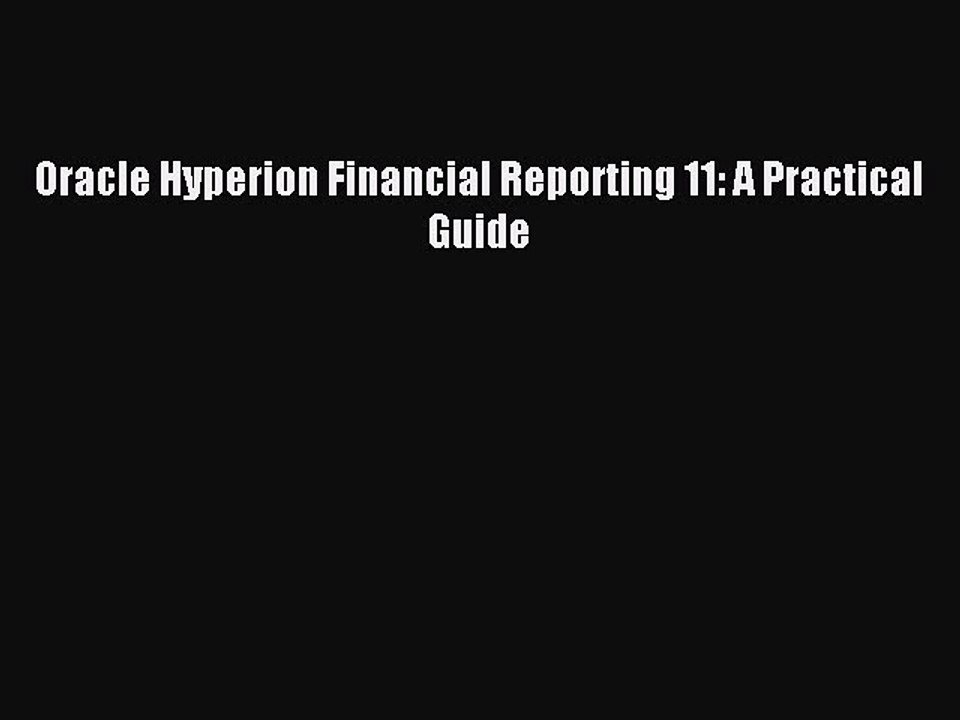 Read Oracle Hyperion Financial Reporting 11: A Practical Guide Ebook Free