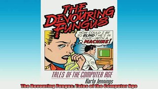 EBOOK ONLINE  The Devouring Fungus Tales of the Computer Age  FREE BOOOK ONLINE