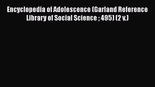 [PDF] Encyclopedia of Adolescence (Garland Reference Library of Social Science  495) (2 v.)
