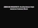 [PDF] JAMAICAN BREAKFASTS: Healthy Nature Style Jamaican Common Meals [Download] Online