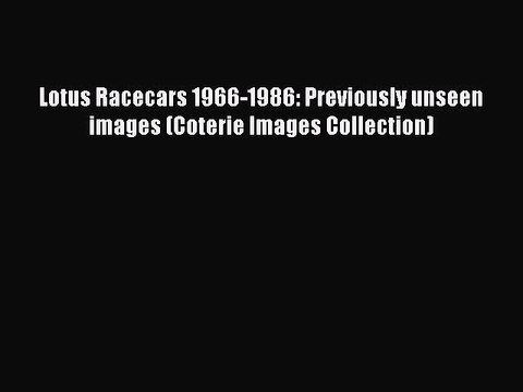 Download Lotus Racecars 1966-1986: Previously unseen images (Coterie Images Collection) Read