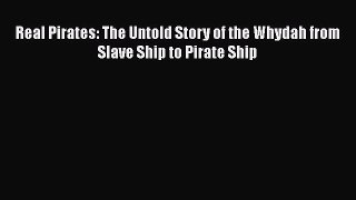 PDF Real Pirates: The Untold Story of the Whydah from Slave Ship to Pirate Ship  EBook