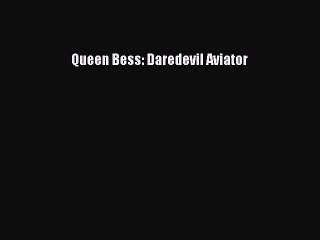 PDF Queen Bess: Daredevil Aviator Free Books