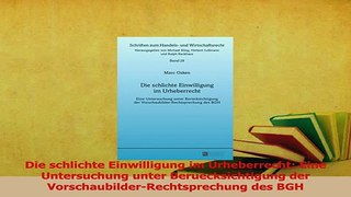 Download  Die schlichte Einwilligung im Urheberrecht Eine Untersuchung unter Beruecksichtigung der PDF Online