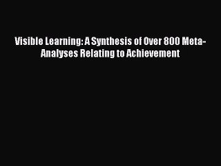 [PDF] Visible Learning: A Synthesis of Over 800 Meta-Analyses Relating to Achievement [Download]