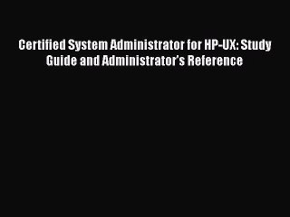 Download Certified System Administrator for HP-UX: Study Guide and Administrator's Reference
