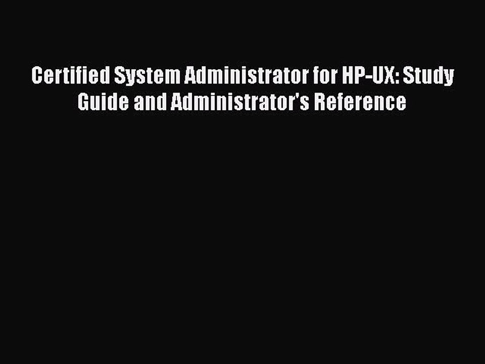 Download Certified System Administrator for HP-UX: Study Guide and Administrator's Reference