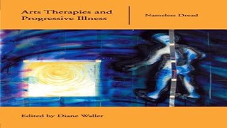 Download Arts Therapies and Progressive Illness  Nameless Dread