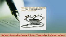 Download  Robert Rauschenberg  Jean Tinguely Collaborations  Read Online