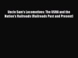 Download Uncle Sam's Locomotives: The USRA and the Nation's Railroads (Railroads Past and Present)