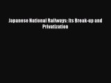 Download Japanese National Railways: Its Break-up and Privatization  EBook