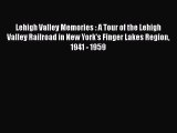 PDF Lehigh Valley Memories : A Tour of the Lehigh Valley Railroad in New York's Finger Lakes